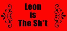 Leon Is The Sh*t!
